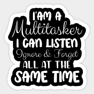 I’am a multitasker i can listen ignore and forget all at the same time Sticker